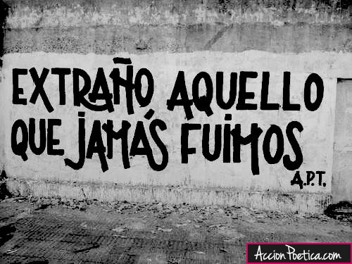 Extraño aquello que jamás fuimos